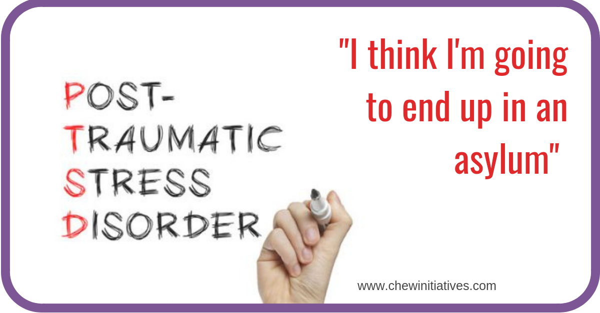 “I think I’m going to end up in an asylum…” – What PTSD can feel like